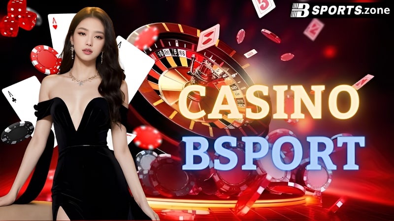 Casino Bsports – Sân chơi cá cược trực tuyến hàng đầu