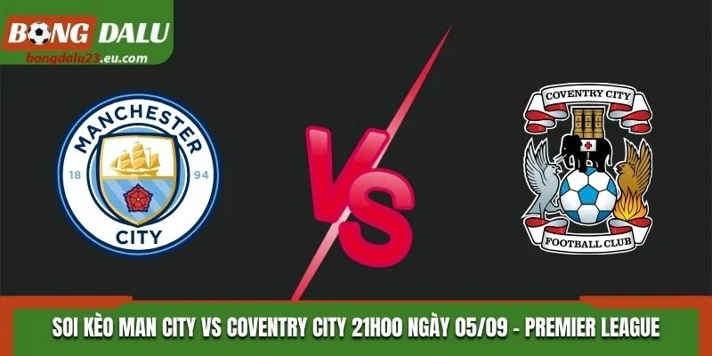 Soi Kèo Man City Vs Coventry City 21h00 05/09/2026 - Premier League
