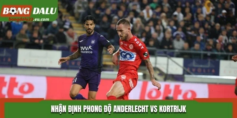 Nhận định phong độ Anderlecht vs Kortrijk