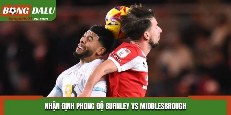 Nhận định phong độ Burnley vs Middlesbrough