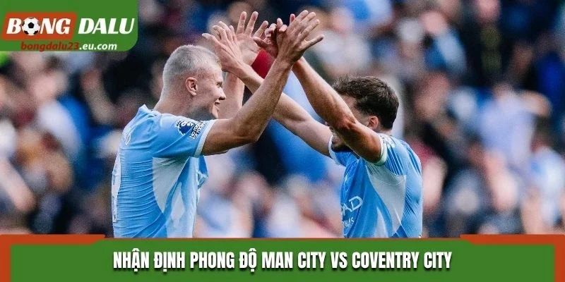 Nhận định phong độ Man City vs Coventry City